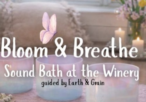 A peaceful sound bath event at the winery, focused on blooming and breathing, guided by Earth & Grain.